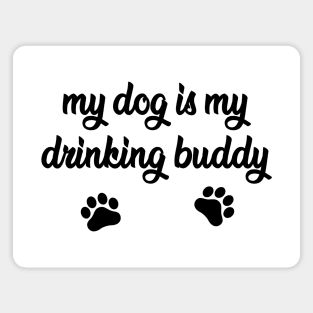 My Dog is My Drinking Buddy - Funny Dog Gift Magnet